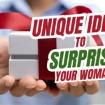 10 Unique Ideas to Surprise Your Woman